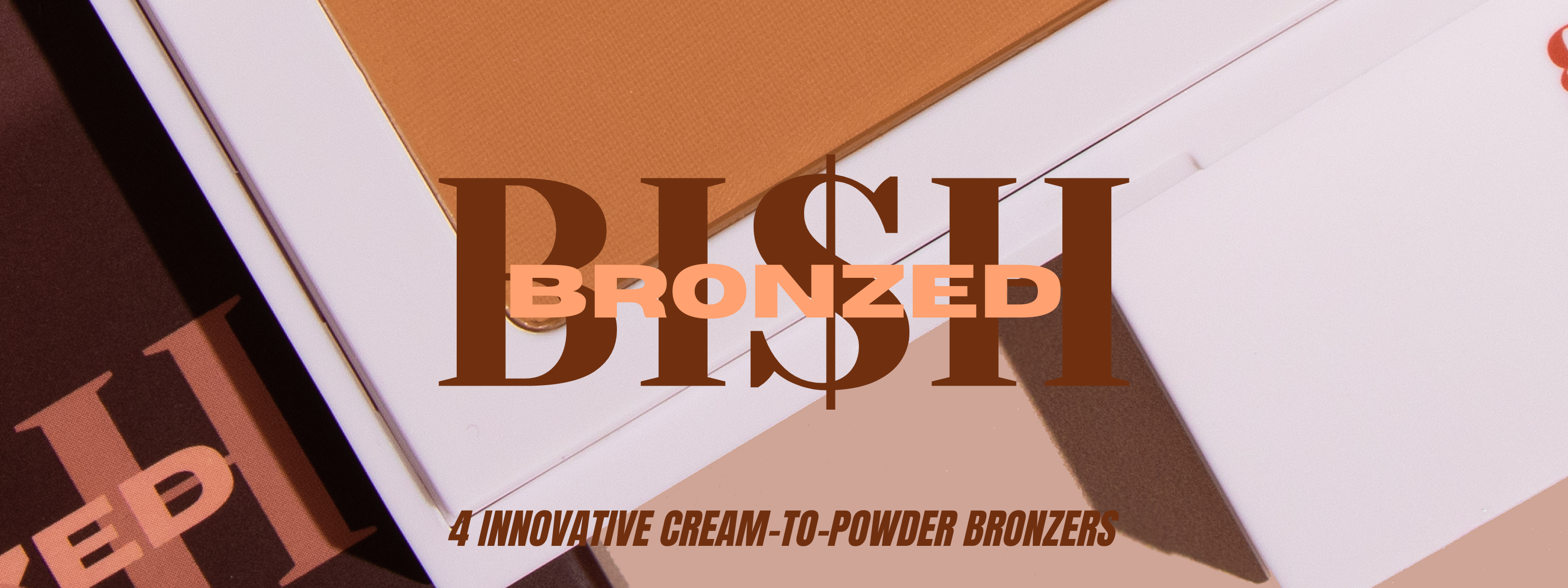 Bronzers - Bronzed Bi$h